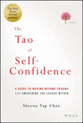 The Tao of Self-Confidence: A Guide to Moving Beyond Trauma and Awakening the Leader Within - Hardcover