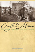 Conflicted Mission: Faith, Disputes, and Deception on the Dakota Frontier - Paperback