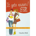 It Gets Easier! . . . and Other Lies We Tell New Mothers: A Fun, Practical Guide to Becoming a Mom - Paperback