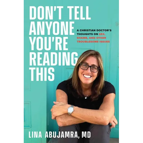 Don't Tell Anyone You're Reading This: A Christian Doctor's Thoughts on Sex, Shame, and Other Troublesome Issues - Hardcover