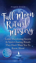 Full Moon Ritual Mastery: Lunar Manifesting Secrets & Spirit Clearing Rituals They Don't Want You To Know About (New Moon Astrology & Spiritual - Hardcover