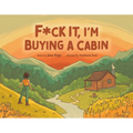 F*ck It, I'm Buying a Cabin - Paperback