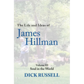 The Life and Ideas of James Hillman: Volume III: Soul in the World - Hardcover