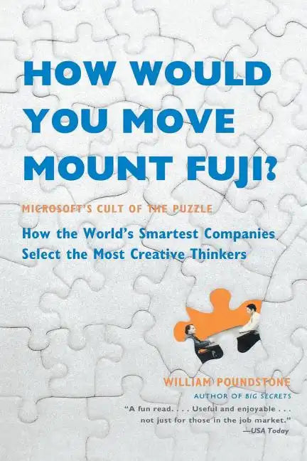 How Would You Move Mount Fuji?: Microsoft's Cult of the Puzzle -- How the World's Smartest Companies Select the Most Creative Thinkers - Paperback