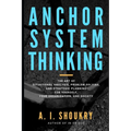 Anchor System Thinking: The Art of Situational Analysis, Problem Solving, and Strategic Planning for Yourself, Your Organization, and Society - Paperback