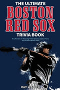 The Ultimate Boston Red Sox Trivia Book: A Collection of Amazing Trivia Quizzes and Fun Facts for Die-Hard BoSox Fans! - Paperback