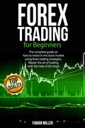 Forex Trading for Beginners: The Complete Guide on How to Invest in The Stock Market Using Forex Trading Strategies. Master The Art of Trading With - Paperback