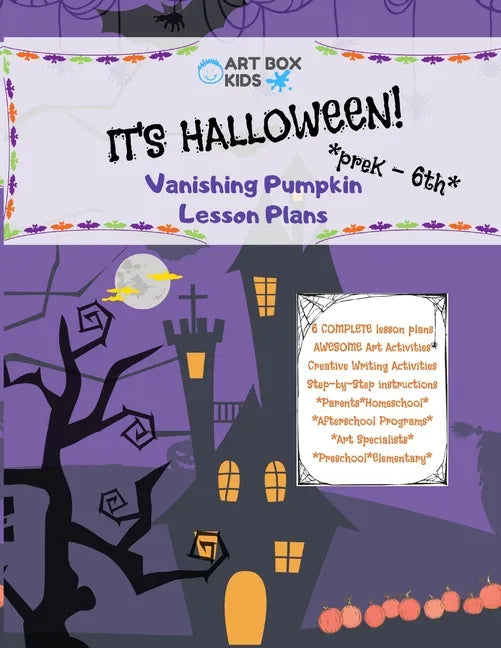 It's Halloween! Vanishing Pumpkin Lesson Plans: PreK-6th Elementary Afterschool Programs Homeschool Art Specialists Parents Preschool Art Creative Wri - Paperback
