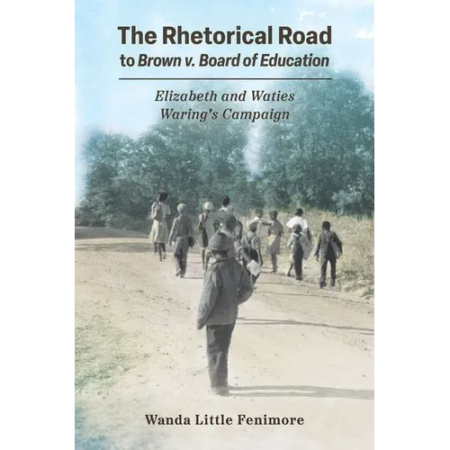 The Rhetorical Road to Brown V. Board of Education: Elizabeth and Waties Waring's Campaign - Paperback