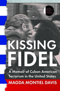Kissing Fidel: A Memoir of Cuban American Terrorism in the United States - Paperback