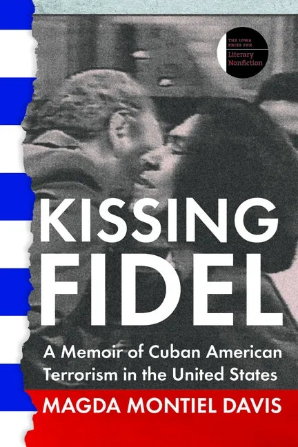 Kissing Fidel: A Memoir of Cuban American Terrorism in the United States - Paperback