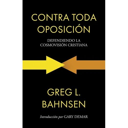 Contra toda oposición: Defendiendo la cosmovisión cristiana - Paperback