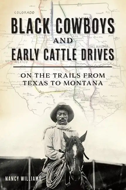 Black Cowboys and Early Cattle Drives: On the Trails from Texas to Montana - Paperback