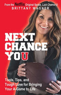 Next Chance You: Tools, Tips, and Tough Love for Bringing Your A-Game to Life - Paperback