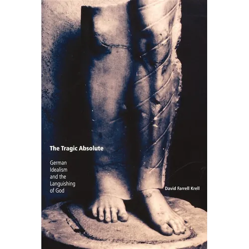 The Tragic Absolute: German Idealism and the Languishing of God - Paperback