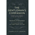 The Gentleman's Companion: Being an Exotic Drinking Book Or, Around the World with Jigger, Beaker and Flask - Hardcover