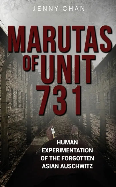 Marutas of Unit 731: Human Experimentation of the Forgotten Asian Auschwitz - Paperback
