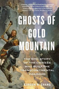 Ghosts of Gold Mountain: The Epic Story of the Chinese Who Built the Transcontinental Railroad - Paperback