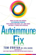 The Autoimmune Fix: How to Stop the Hidden Autoimmune Damage That Keeps You Sick, Fat, and Tired Before It Turns Into Disease - Hardcover