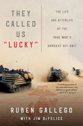 They Called Us Lucky: The Life and Afterlife of the Iraq War's Hardest Hit Unit - Paperback