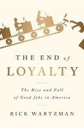 The End of Loyalty: The Rise and Fall of Good Jobs in America - Paperback