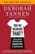 You're Wearing That?: Understanding Mothers and Daughters in Conversation - Paperback