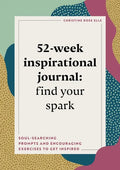 52-Week Inspirational Journal: Find Your Spark: Soul-Searching Prompts and Encouraging Exercises to Get Inspired - Paperback