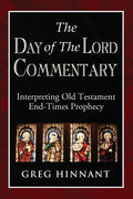 The Day of The Lord Commentary: Interpreting Old Testament End-Times Prophecy - Paperback