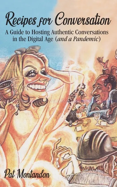 Recipes for Conversation: A Guide to Hosting Authentic Conversations in the Digital Age (and a Pandemic) - Hardcover