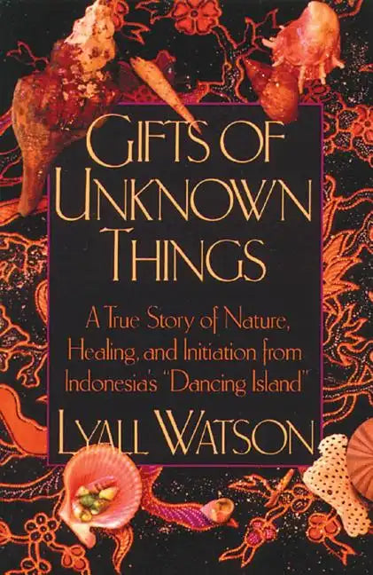 Gifts of Unknown Things: A True Story of Nature, Healing, and Initiation from Indonesia's Dancing Island - Paperback