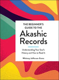 The Beginner's Guide to the Akashic Records: Understanding Your Soul's History and How to Read It - Hardcover