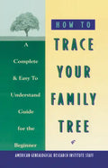 How to Trace Your Family Tree: A Complete & Easy- to-Understand Guide for the Beginner - Paperback