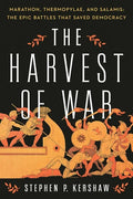 The Harvest of War: Marathon, Thermopylae, and Salamis: The Epic Battles That Saved Democracy - Hardcover