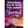 Questions You'll Wish You Asked Yourself: A Journal to Understand Your Past, Feel Peace in the Present, & Create the Future You Want - Paperback