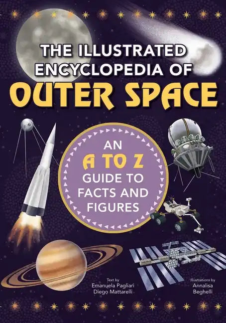 The Illustrated Encyclopedia of Outer Space: An A to Z Guide to Facts and Figures - Hardcover