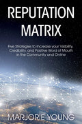 Reputation Matrix: Five Strategies To Increase your Visibility, Credibility, and Positive Word of Mouth in the Community and Online - Paperback