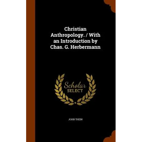 Christian Anthropology. / With an Introduction by Chas. G. Herbermann - Hardcover