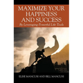 Maximize Your Happiness and Success: By Leveraging Powerful Life Tools - Paperback