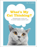 What's My Cat Thinking?: Understand Your Cat to Give Them a Happy Life - Hardcover