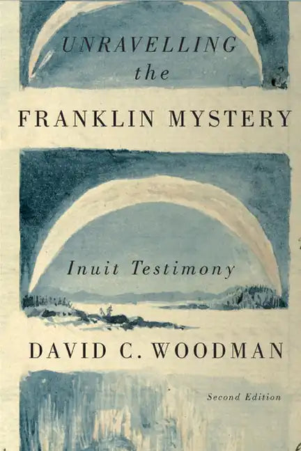 Unravelling the Franklin Mystery: Inuit Testimony Volume 5 - Paperback