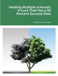 Healing Multiple sclerosis: A Cure That Has a 98 Percent Success Rate - Paperback