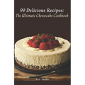 The Ultimate Cheesecake Cookbook: 99 Delicious Recipes - Paperback