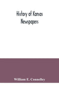 History of Kansas newspapers: a history of the newspapers and magazines published in Kansas from the organization of Kansas Territory, 1854, to Jan. - Paperback