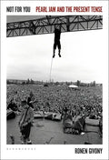 Not for You: Pearl Jam and the Present Tense - Paperback