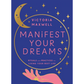 Manifest Your Dreams: Rituals and Practices for Living Your Best Life - Hardcover