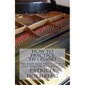 How to Practice the Piano: Tips from a Veteran Piano Teacher - Paperback