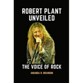 Robert Plant Unveiled: The Voice of Rock - Paperback