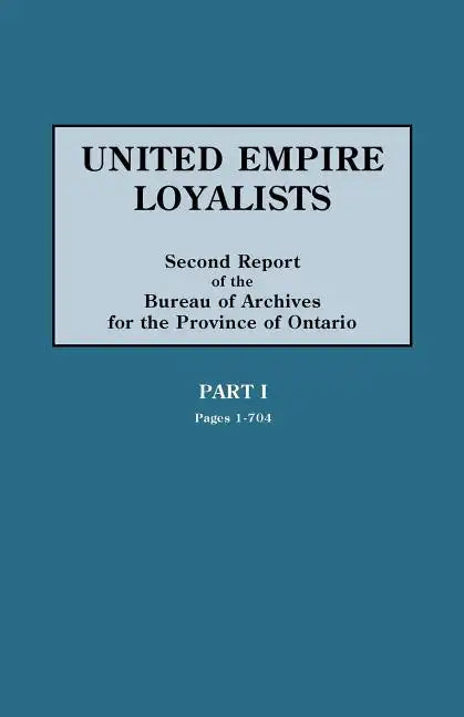 United Empire Loyalists. Enquiry Into the Losses and Services in Consequence of Their Loyalty. Evidence in the Canadian Claims. Second Report of the B - Paperback