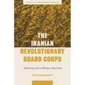 The Iranian Revolutionary Guard Corps: Defining Iran's Military Doctrine - Hardcover