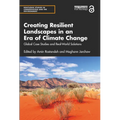 Creating Resilient Landscapes in an Era of Climate Change: Global Case Studies and Real-World Solutions - Paperback